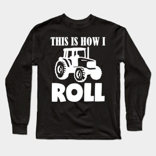 This Is How I Roll - Happy Tractor Farming Gift Long Sleeve T-Shirt